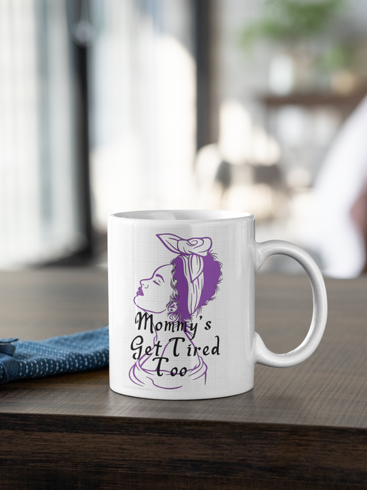Mommy's get tired too coffee cup